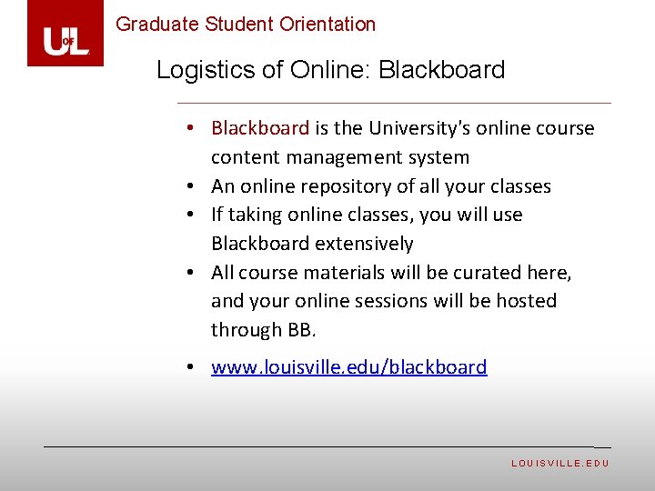 Graduate Student Orientation Logistics of Online: Blackboard • Blackboard is the University's online course