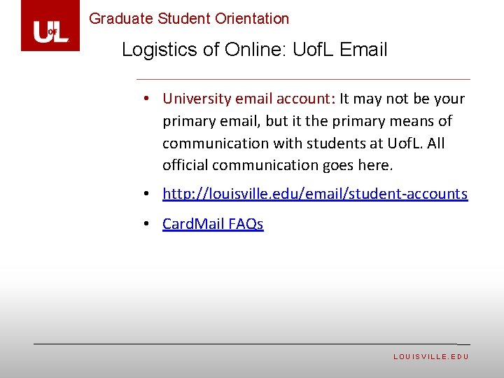 Graduate Student Orientation Logistics of Online: Uof. L Email • University email account: It