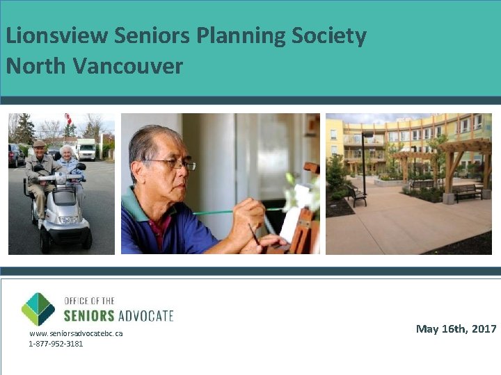 Lionsview Seniors Planning Society North Vancouver www. seniorsadvocatebc. ca 1 -877 -952 -3181 May