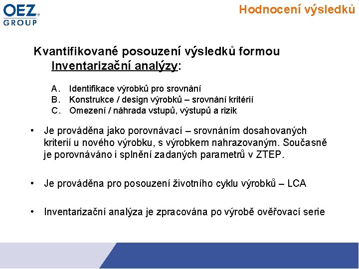 Hodnocení výsledků Kvantifikované posouzení výsledků formou Inventarizační analýzy: A. Identifikace výrobků pro srovnání B.