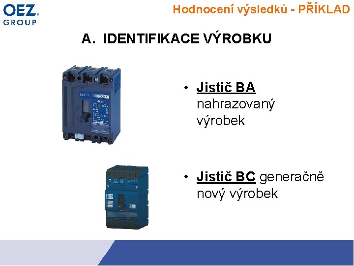 Hodnocení výsledků - PŘÍKLAD A. IDENTIFIKACE VÝROBKU • Jistič BA nahrazovaný výrobek • Jistič