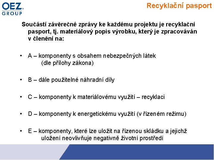 Recyklační pasport Součástí závěrečné zprávy ke každému projektu je recyklační pasport, tj. materiálový popis