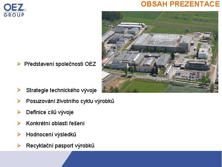 OBSAH PREZENTACE představeni Představení společnosti OEZ Strategie technického vývoje Posuzování životního cyklu výrobků Definice