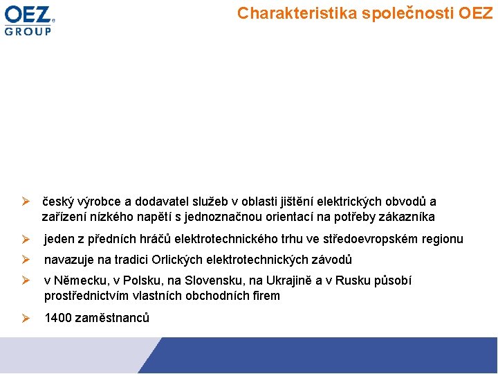 Charakteristika společnosti OEZ český výrobce a dodavatel služeb v oblasti jištění elektrických obvodů a