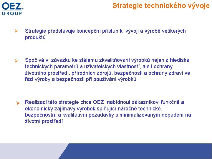 Strategie technického vývoje Strategie představuje koncepční přístup k vývoji a výrobě veškerých produktů Spočívá