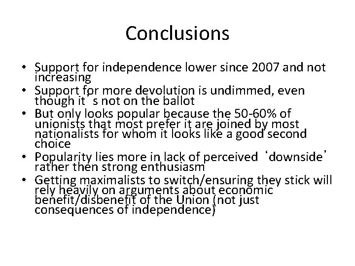 Conclusions • Support for independence lower since 2007 and not increasing • Support for