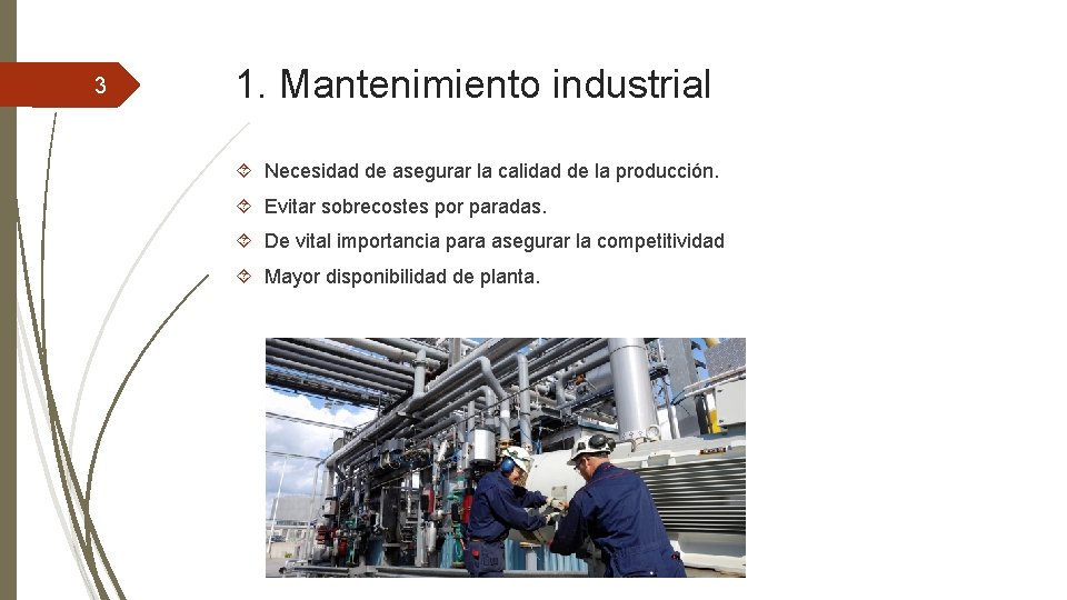3 1. Mantenimiento industrial Necesidad de asegurar la calidad de la producción. Evitar sobrecostes