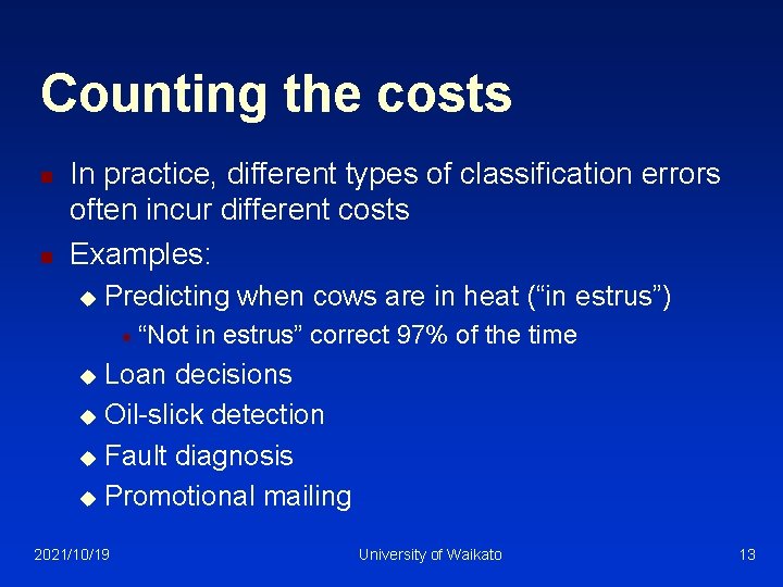 Counting the costs n n In practice, different types of classification errors often incur