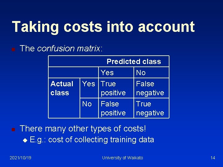 Taking costs into account n The confusion matrix: Actual class Predicted class Yes No