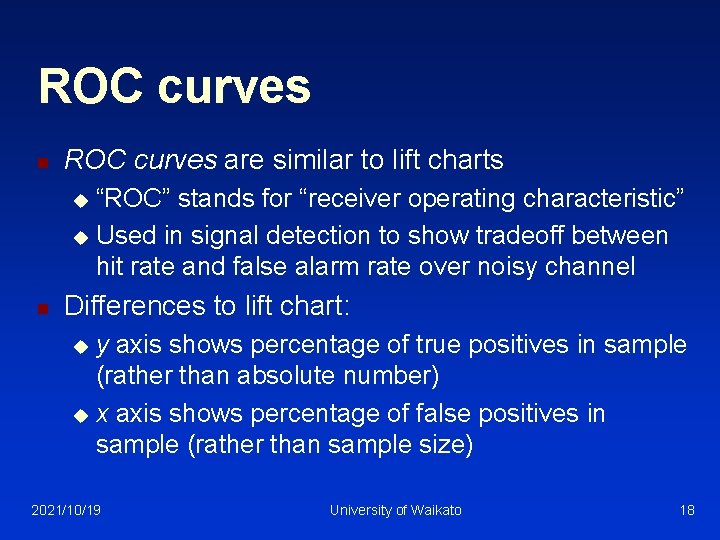 ROC curves n ROC curves are similar to lift charts “ROC” stands for “receiver