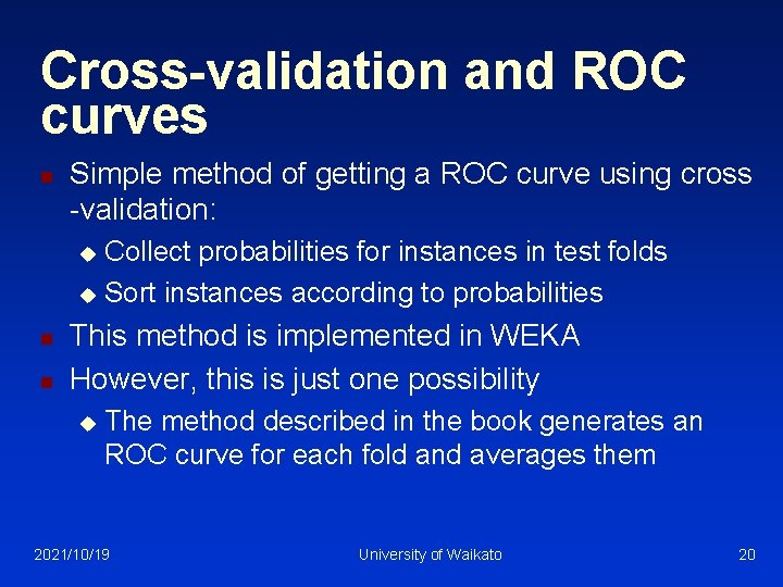 Cross-validation and ROC curves n Simple method of getting a ROC curve using cross