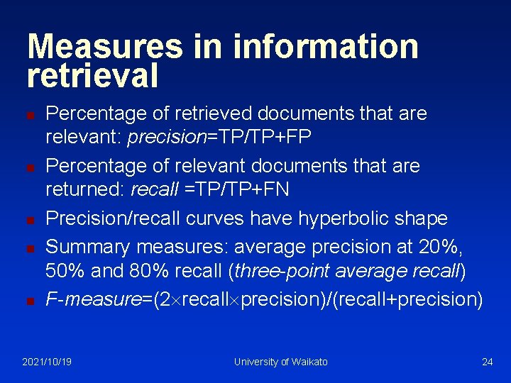 Measures in information retrieval n n n Percentage of retrieved documents that are relevant: