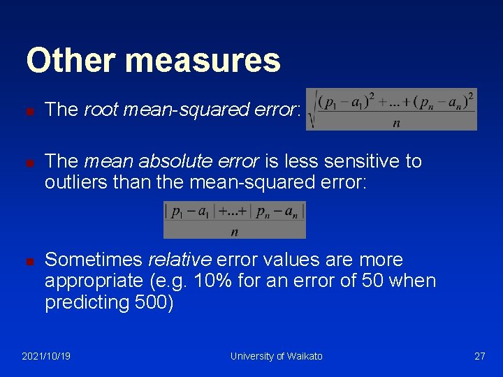 Other measures n n n The root mean-squared error: The mean absolute error is