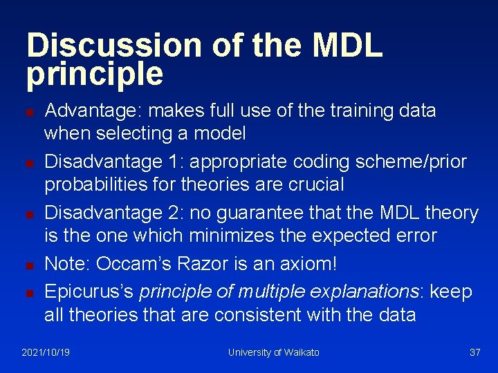 Discussion of the MDL principle n n n Advantage: makes full use of the