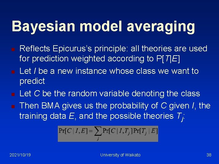 Bayesian model averaging n n Reflects Epicurus’s principle: all theories are used for prediction