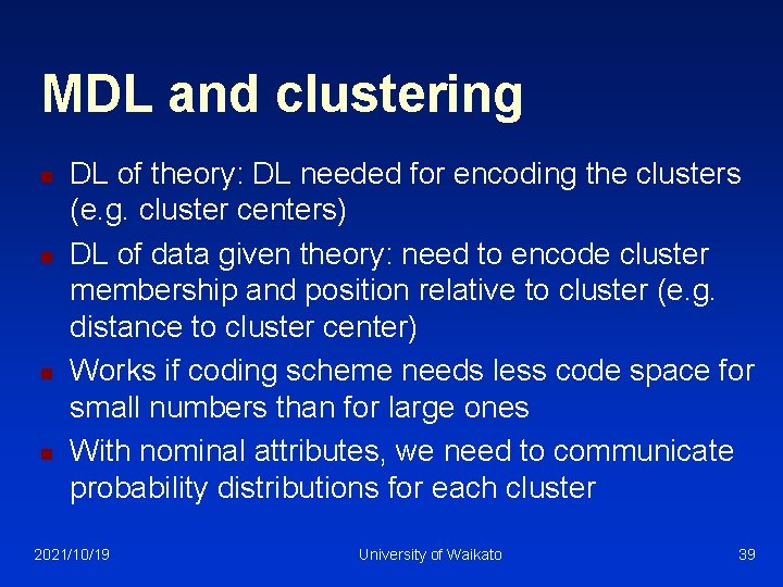 MDL and clustering n n DL of theory: DL needed for encoding the clusters