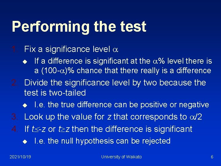 Performing the test 1. Fix a significance level u If a difference is significant