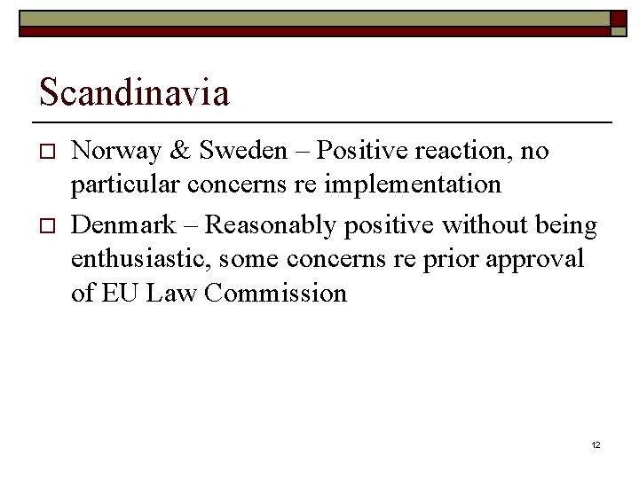 Scandinavia o o Norway & Sweden – Positive reaction, no particular concerns re implementation