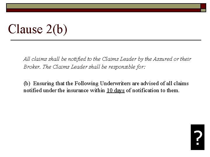 Clause 2(b) All claims shall be notified to the Claims Leader by the Assured