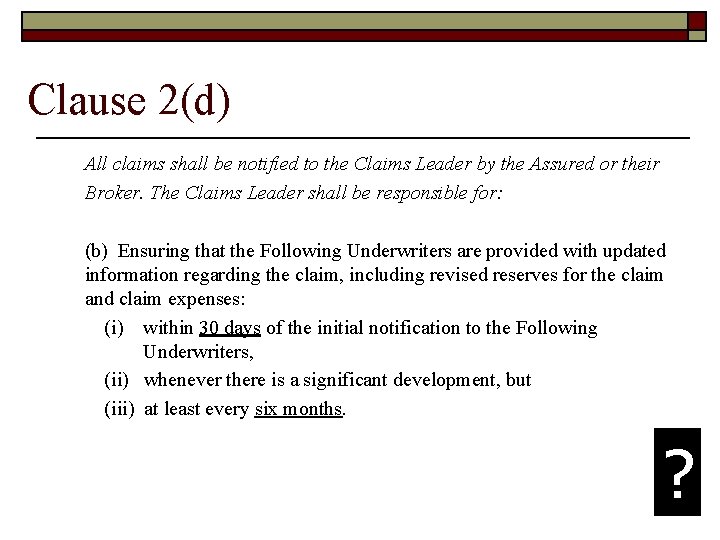 Clause 2(d) All claims shall be notified to the Claims Leader by the Assured