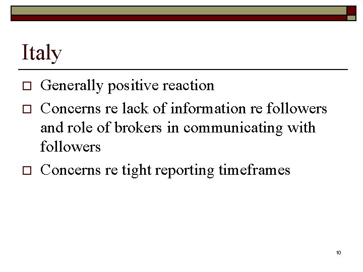 Italy o o o Generally positive reaction Concerns re lack of information re followers