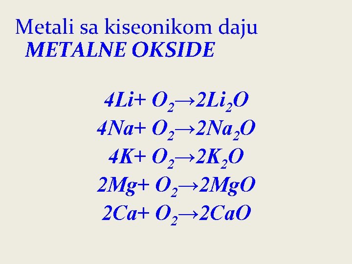 Metali sa kiseonikom daju METALNE OKSIDE 4 Li+ O 2→ 2 Li 2 O