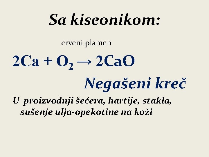 Sa kiseonikom: crveni plamen 2 Ca + O 2 → 2 Ca. O Negašeni