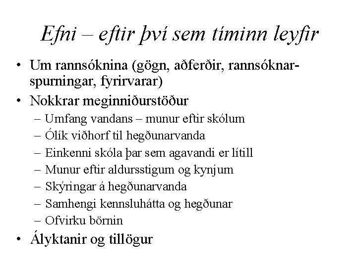 Efni – eftir því sem tíminn leyfir • Um rannsóknina (gögn, aðferðir, rannsóknarspurningar, fyrirvarar)