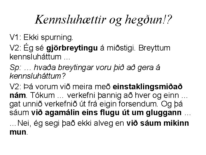 Kennsluhættir og hegðun!? V 1: Ekki spurning. V 2: Ég sé gjörbreytingu á miðstigi.