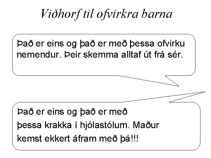 Viðhorf til ofvirkra barna Það er eins og það er með þessa ofvirku nemendur.