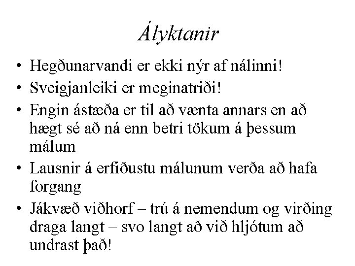 Ályktanir • Hegðunarvandi er ekki nýr af nálinni! • Sveigjanleiki er meginatriði! • Engin