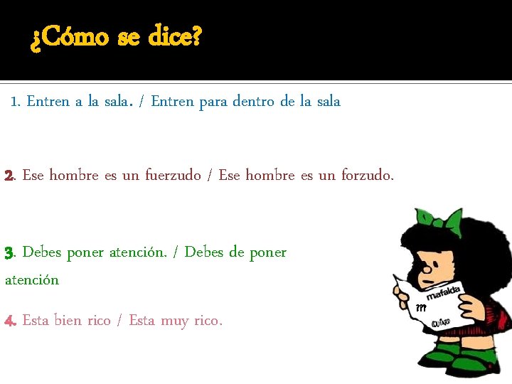 ¿Cómo se dice? 1. Entren a la sala. / Entren para dentro de la