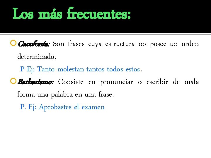 Los más frecuentes: Cacofonía: Son frases cuya estructura no posee un orden determinado. P