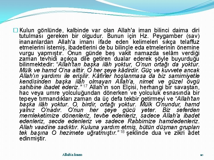 � Kulun gönlünde, kalbinde var olan Allah'a iman bilinci daima diri tutulması gereken bir