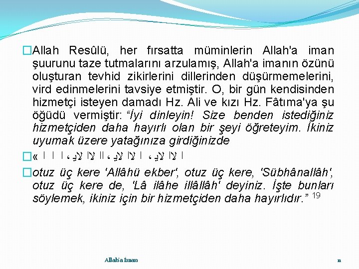 �Allah Resûlü, her fırsatta müminlerin Allah'a iman şuurunu taze tutmalarını arzulamış, Allah'a imanın özünü