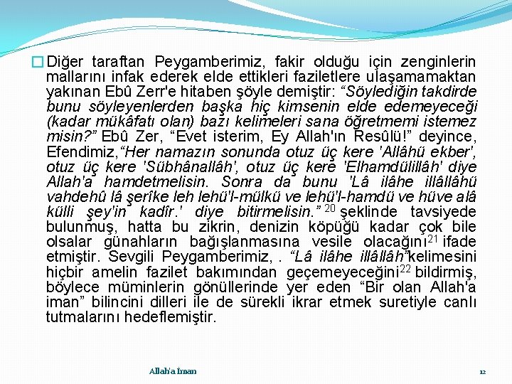 �Diğer taraftan Peygamberimiz, fakir olduğu için zenginlerin mallarını infak ederek elde ettikleri faziletlere ulaşamamaktan