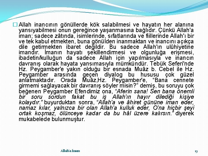 � Allah inancının gönüllerde kök salabilmesi ve hayatın her alanına yansıyabilmesi onun gereğince yaşanmasına