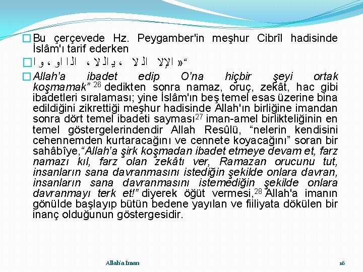 �Bu çerçevede Hz. Peygamber'in meşhur Cibrîl hadisinde İslâm'ı tarif ederken � ﻭ ﺍ ،