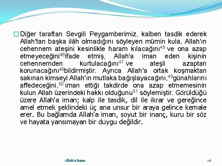 �Diğer taraftan Sevgili Peygamberimiz, kalben tasdik ederek Allah'tan başka ilâh olmadığını söyleyen mümin kula,