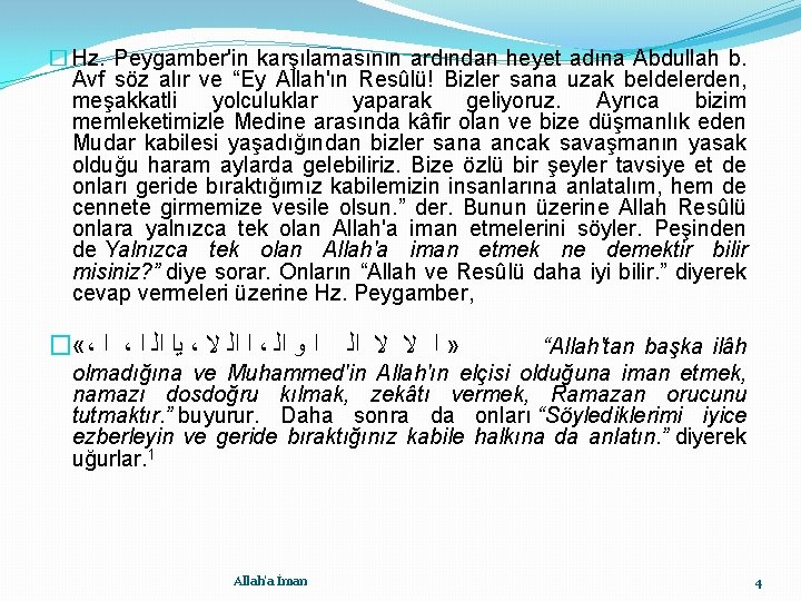 � Hz. Peygamber'in karşılamasının ardından heyet adına Abdullah b. Avf söz alır ve “Ey