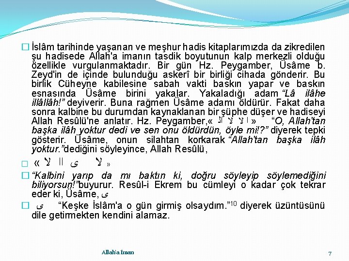 � İslâm tarihinde yaşanan ve meşhur hadis kitaplarımızda da zikredilen şu hadisede Allah'a imanın