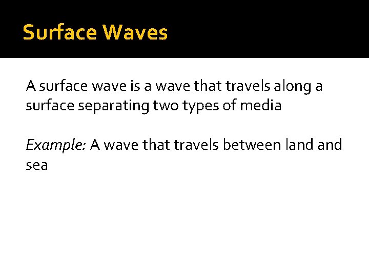 Surface Waves A surface wave is a wave that travels along a surface separating