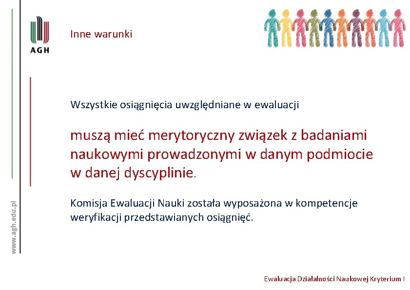 Inne warunki Wszystkie osiągnięcia uwzględniane w ewaluacji muszą mieć merytoryczny związek z badaniami naukowymi