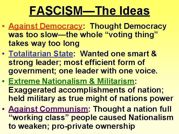 FASCISM—The Ideas • Against Democracy: Thought Democracy was too slow—the whole “voting thing” takes