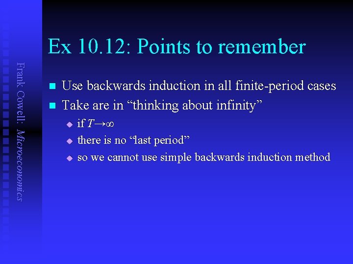 Ex 10. 12: Points to remember Frank Cowell: Microeconomics n n Use backwards induction