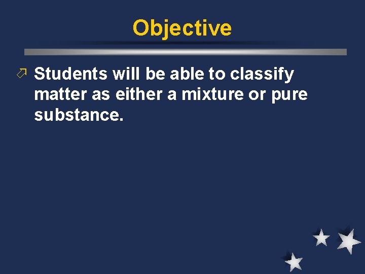 Objective ö Students will be able to classify matter as either a mixture or