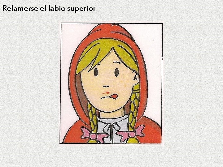 Relamerse el labio superior 