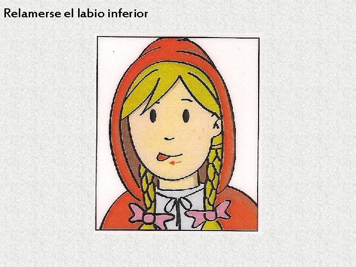 Relamerse el labio inferior 