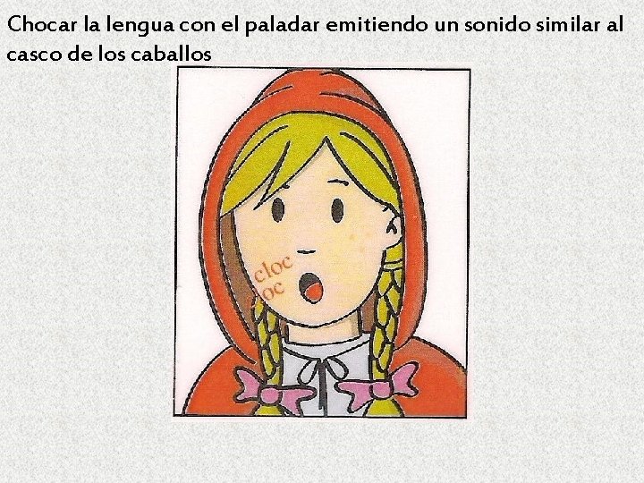 Chocar la lengua con el paladar emitiendo un sonido similar al casco de los