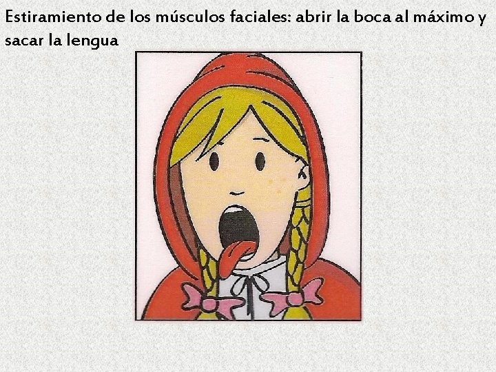 Estiramiento de los músculos faciales: abrir la boca al máximo y sacar la lengua